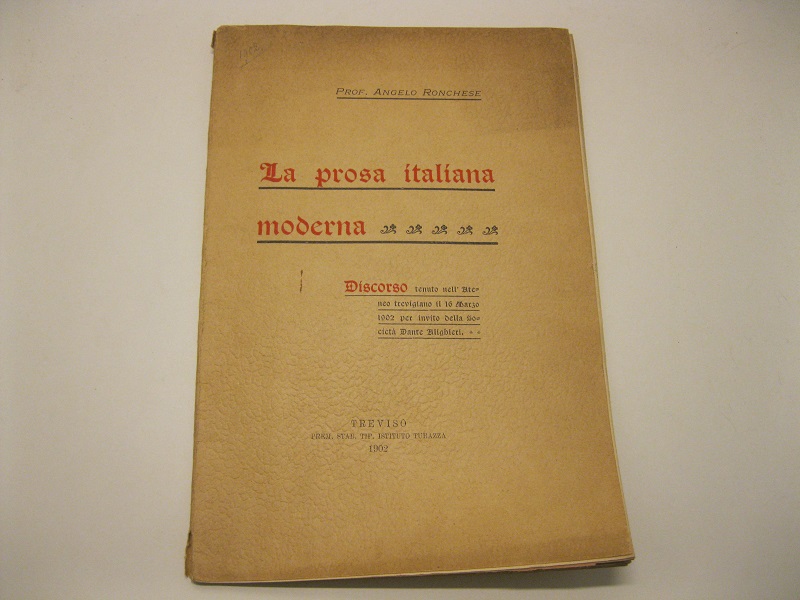 La prosa italiana moderna.     Discorso tenuto nell'Ateneo trevigiano il 16 Marzo 1902 per invito della Società Dante Alighieri